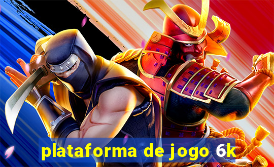 plataforma de jogo 6k